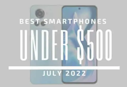 500 美元以下的 5 款最佳智能手机 – 2022 年 7 月