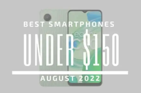 价格低于 150 美元的 5 款最佳智能手机 – 2022 年 8 月