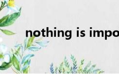 nothing is impossible if you put