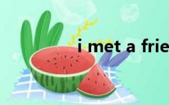 i met a friend of mine