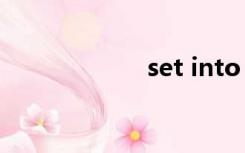 set into（set in）