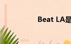 Beat LA是什么意思？
